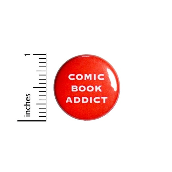 Comic Book Addict Button //  Backpack or Jacket Lapel Pin // Convention Button // Pinback 1 Inch 4-18