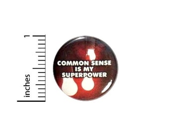 Common Sense Is My Superpower Funny Button // for Backpack or Jacket Pinback // Superhero Geeky Nerdy Pin // 1 Inch 11-31