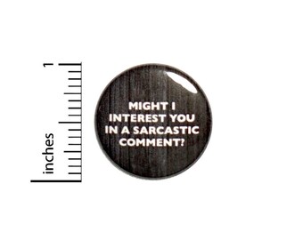 Might I Interest You In A Sarcastic Comment Button // Backpack or Jacket Pinback Funny Random Pin // 1 Inch 8-28