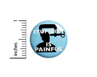 Funny Button Sarcastic Badge Stupidity Is Painful Jacket Backpack Pin 1 Inch #49-30