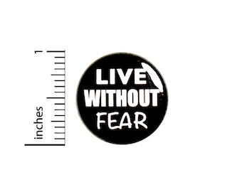 Live Without Fear Pin-Button, Cool Button or Fridge Magnet, Backpack Pin, Jacket Lapel Pin, Encouraging Gift, Pin or Magnet, 1"  #94-4
