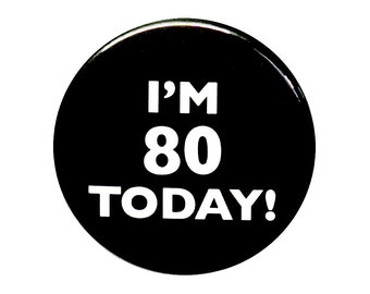 80th Birthday Button, I'm 80 Today Pin, 80th Birthday, 80th Bday Surprise Party, Pin Button, Gift, Small 1 Inch, or Large 2.25 Inch