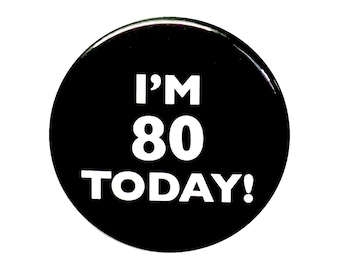 80th Birthday Button, I'm 80 Today Pin, 80th Birthday, 80th Bday Surprise Party, Pin Button, Gift, Small 1 Inch, or Large 2.25 Inch