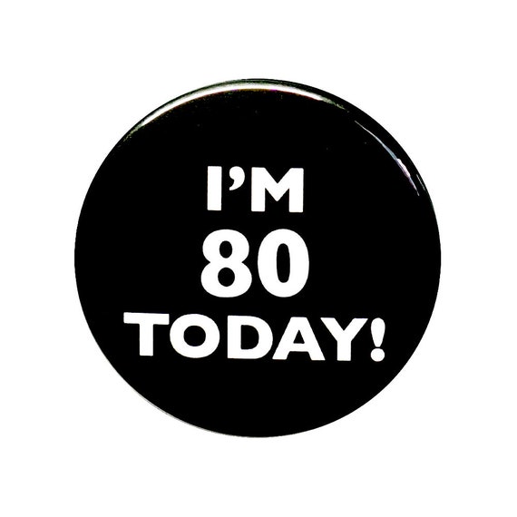 80th Birthday Button, I'm 80 Today Pin, 80th Birthday, 80th Bday Surprise Party, Pin Button, Gift, Small 1 Inch, or Large 2.25 Inch
