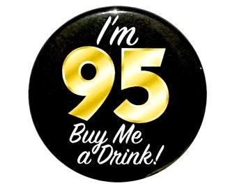 95th Birthday Button, “I’m 90 Buy Me a Drinnk!” Black and Gold Party Favors, 95th Surprise Party, Gift, Small 1 Inch, or Large 2.25 Inch