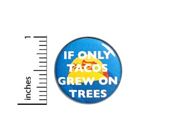 Funny Taco Button If Only Tacos Grew On Trees Random Humor Gift Pinback 1 Inch #60-2