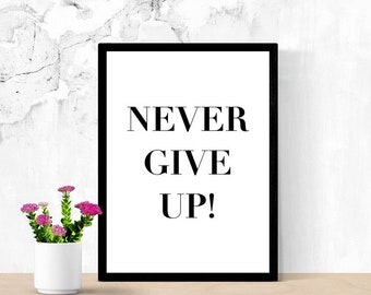 Never Give Up! Positive Quote Sign, Home Decor, Printable Poster, Digital Wall Art, Dorm Room Sign, Home Office Sign, Working At Home