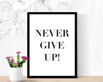 Never Give Up! Positive Quote Sign, Home Decor, Printable Poster, Digital Wall Art, Dorm Room Sign, Home Office Sign, Working At Home