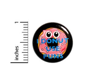 Funny Button I Donut Use Puns Bad Pun Cartoon Backpack Jacket Pin 1 Inch #45-11 -