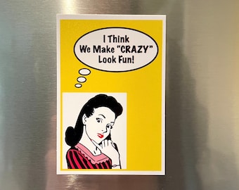 Funny Vintage Woman Magnet, 40s 50s 60s, We're All Crazy, Funny Kitchen Decor, Vintage Style Refrigerator Magnet, Gift 2.25"x3.25" P8-1