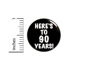 Cool 90th Birthday Button // Here's to 90 Years // Toast // Lapel Pin // Turning 90 // Surprise Party Favor 1 Inch #85-4