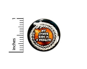 Funny Button My Other Ride Is A Dragon Pinback Backpack Pin Geekery Nerdy 1 Inch #27-26