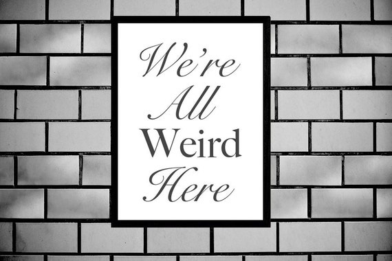 We're All Weird Here Family Sign, Funny Printable Sign, Weirdness Phrase, Weird Family Quotes, Digital Wall Sign, Home or Business