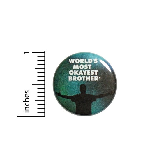 World's Most Okayest Brother Funny Button // Backpack or Jacket Pinback Random Humor Gift Pin // 1 Inch 12-32