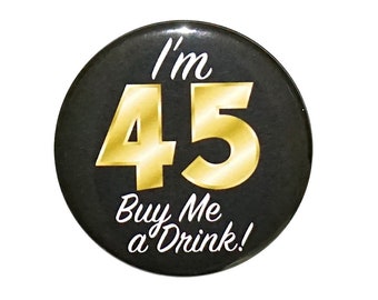 45th Birthday Button, “I'm 45 Buy Me a Drink!” Black and Gold Party Favors, 45th Surprise Party, Gift, Small 1 Inch, or Large 2.25 Inch