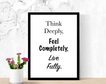 Positive Quote Printable Art, Think Deeply, Feel Completely, Live Fully, Minimalist Sign, Life Quotes, Digital Wall Art, Living Room Sign