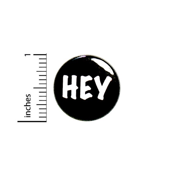 Hey Button Cute Conversation Starter Pin For Backpacks Jackets Lapel Pin Pinback Brooch 1 Inch 27-15