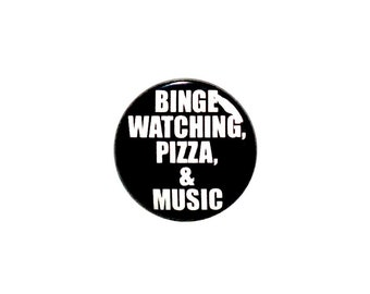 Binge Watching Pizza and Music Button or Fridge Magnet, Funny Pizza Gift, Birthday Gift, Backpack Pin, Button Pin or Magnet, 1" 68-21