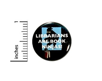 Funny Button Librarians Are Book Ninjas Love Reading Pin Random Humor Pinback 1 Inch #24-27