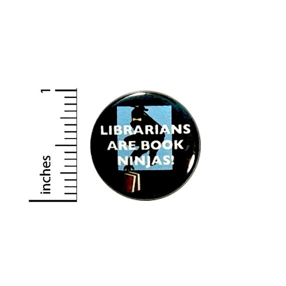 Funny Button Librarians Are Book Ninjas Love Reading Pin Random Humor Pinback 1 Inch #24-27