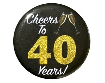 40th Birthday Button, “Cheers To 40 Years!” Black and Gold Party Favors, 40th Surprise Party, Gift, Small 1 Inch, or Large 2.25 Inch