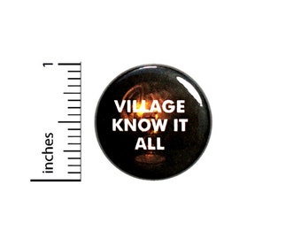 Funny Button Backpack Pin Village Know It All Random Humor Nerdy Geeky Geekery Ironic Silly Play On Words Sarcastic Pin 1 Inch 1 Inch #28-17