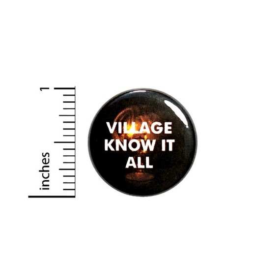 Funny Button Backpack Pin Village Know It All Random Humor Nerdy Geeky Geekery Ironic Silly Play On Words Sarcastic Pin 1 Inch 1 Inch #28-17