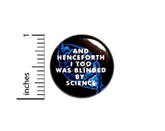 Blinded By Science Button // Backpack or Jacket Pinback Pinback // Random Funny Humor Geekery Nerdy Pin // 1 Inch 13-17
