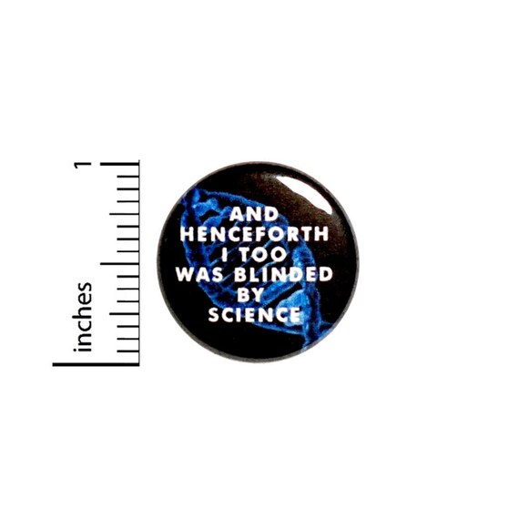 Blinded By Science Button // Backpack or Jacket Pinback Pinback // Random Funny Humor Geekery Nerdy Pin // 1 Inch 13-17