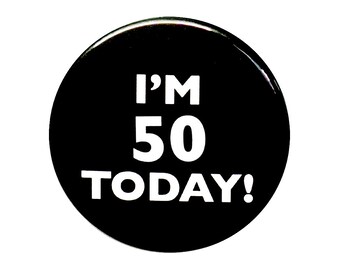 Funny Button, I'm 50 Today Pin, 50th Birthday, Surprise Party, Pin Button, Gift, Small 1 Inch, or Large 2.25 Inch