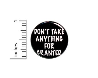 Be Thankful Button, Pin or Fridge Magnet, Don't Take Anything for Granted, Be Thankful, Give Thanks, Button or Magnet, 1" 86-27