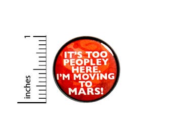 Funny Introvert Button Backpack Pin Badge It's Too Peopley Here I'm Moving To Mars Random Humor Sarcastic Pinback 1 Inch 1 Inch #51-27