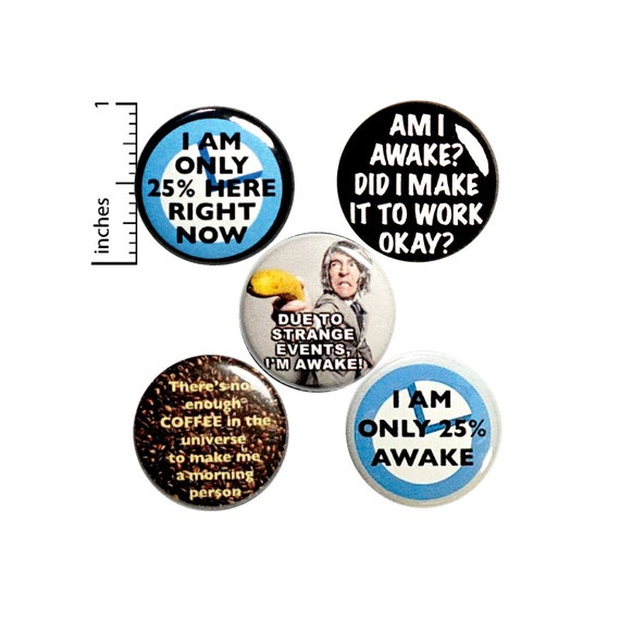 Early Mornings, Funny, Pins For Backpacks, Buttons or Fridge Magnets, Backpack Pins, Sarcastic, 5 Pack, Pin or Magnet, Gift Set 1" P27-4