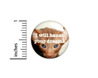 I Will Haunt Your Dreams Button // Backpack Pin //  Lapel Pin // Cat Lady Gifts // Creepy Cat // Pinback 1 Inch 3-11