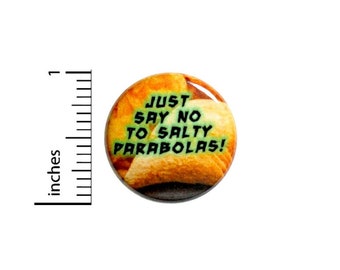 Just Say No To Salty Parabolas Button // Backpack or Jacket Pinback // Geeky // Fan Pin // 1 Inch 10-14