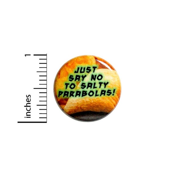 Just Say No To Salty Parabolas Button // Backpack or Jacket Pinback // Geeky // Fan Pin // 1 Inch 10-14