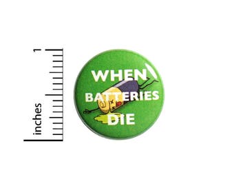 Funny Button When Batteries Die Nerdy Geeky Random Humor Cartoon Pin 1 Inch #47-31