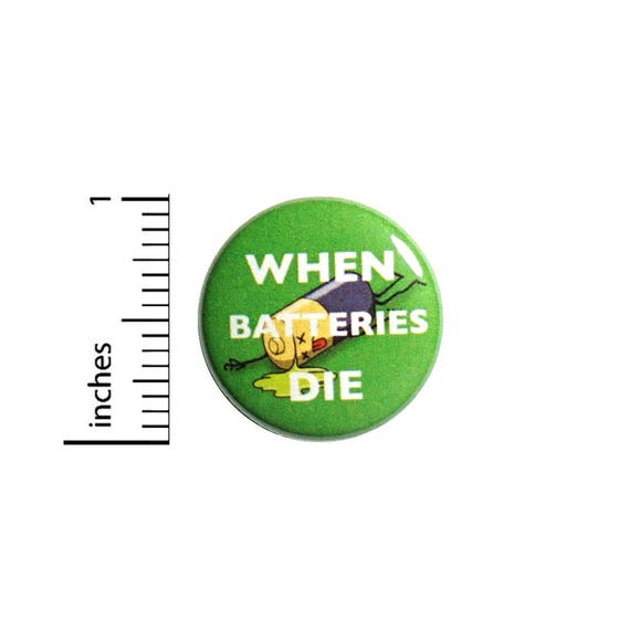 Funny Button When Batteries Die Nerdy Geeky Random Humor Cartoon Pin 1 Inch #47-31
