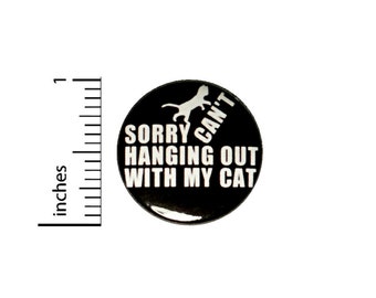 Sorry Hanging Out With My Cat Button // Backpack or Jacket Pinback // Introvert Cat Lover Gift Pin // 1 Inch 10-16