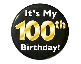 Black and Gold 100th Birthday Button, Party Favor Pin, It’s My 100th Birthday, Surprise Party, Gift, Small 1 Inch, or Large 2.25 Inch