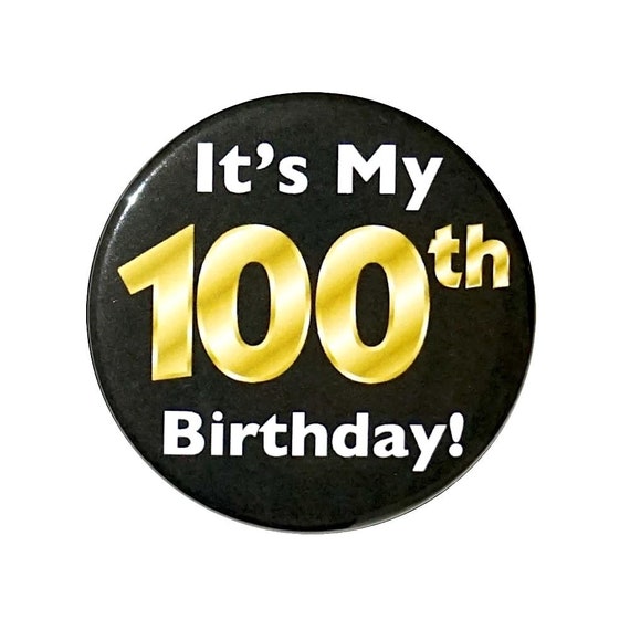 Black and Gold 100th Birthday Button, Party Favor Pin, It’s My 100th Birthday, Surprise Party, Gift, Small 1 Inch, or Large 2.25 Inch