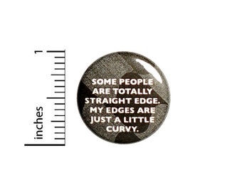 Not Quite Straight Edge Button // Backpack or Jacket Pinback // Pin 1 Inch 5-11