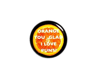 Funny Pun Button or Fridge Magnet Jacket Badge Orange You Glad I Love Puns Silly Gift For Pun Lover Backpack Pin or Magnet 1" 54-11