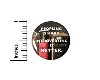 Peopling is Hard Introverting Is Better Button // for Backpack or Jacket Pinback // Random Humor Pin // 1 Inch #16-8