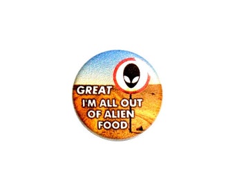 Funny Alien Pin Button or Fridge Refrigerator Magnet Alien Food Sarcastic Funny Saying Magnet or Button 1 Inch #27-2