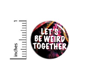 Funny Weird Button Backpack Pin Let's Be Weird Together Friendship Odd Strange Friends Pinback 1 Inch #65-30