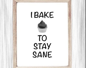 Funny Printable Art, Baker Gift, I Bake To Stay Sane, Digital Wall Art, Poster, Cute Kitchen Sign, Cooking Humor Sign