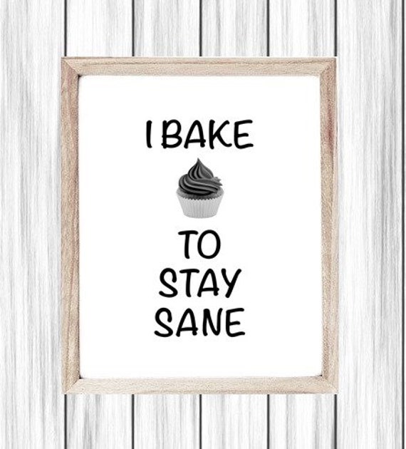 Funny Printable Art, Baker Gift, I Bake To Stay Sane, Digital Wall Art, Poster, Cute Kitchen Sign, Cooking Humor Sign