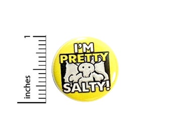 Funny Button I'm Pretty Salty Random Humor Backpack or Jacket Pin Sarcastic Gift Pinback  1 Inch-