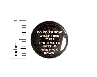 Time To Settle Down Button // Sarcastic Steampunk Pin //  Funny Random Pinback // Pin 1 Inch 5-7